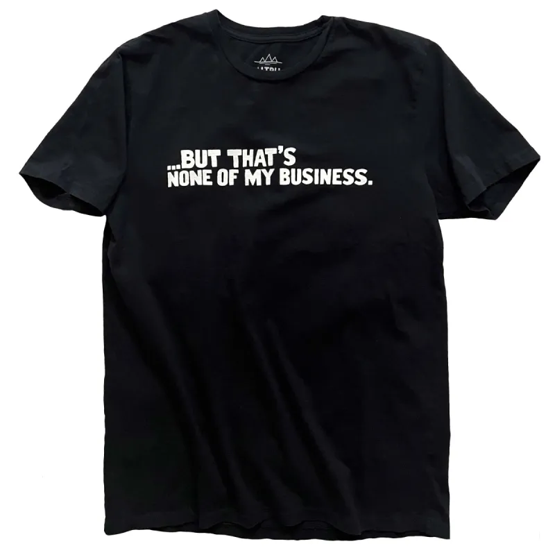 None of my Business tee sold by Altru
