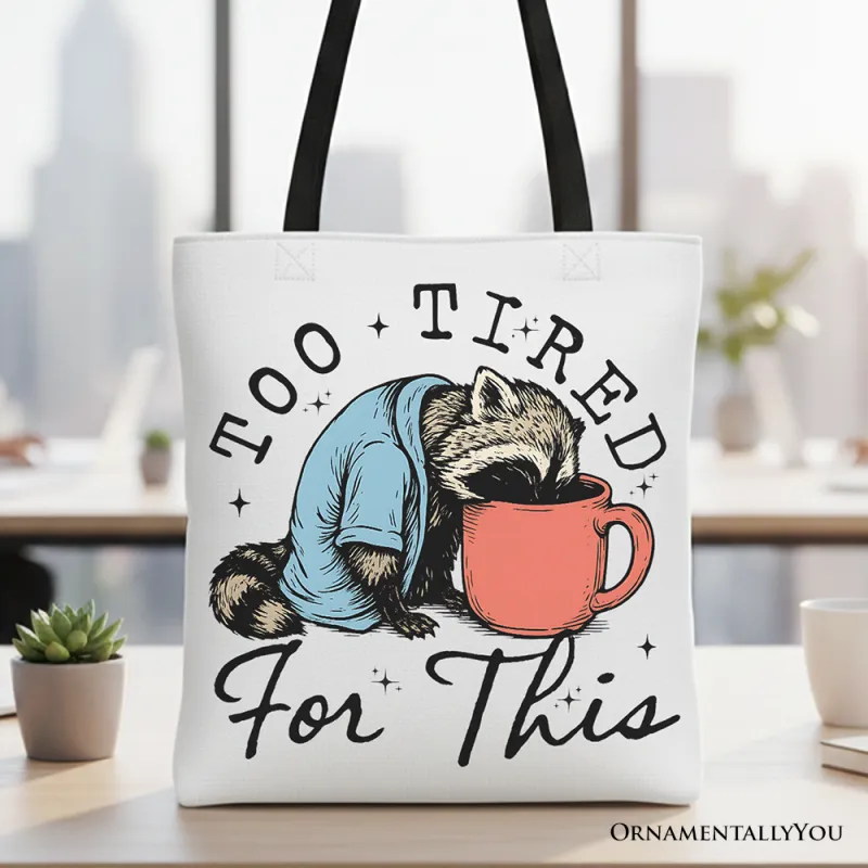 Too Tired for This Funny Tote Bag made by Ashley Stewart