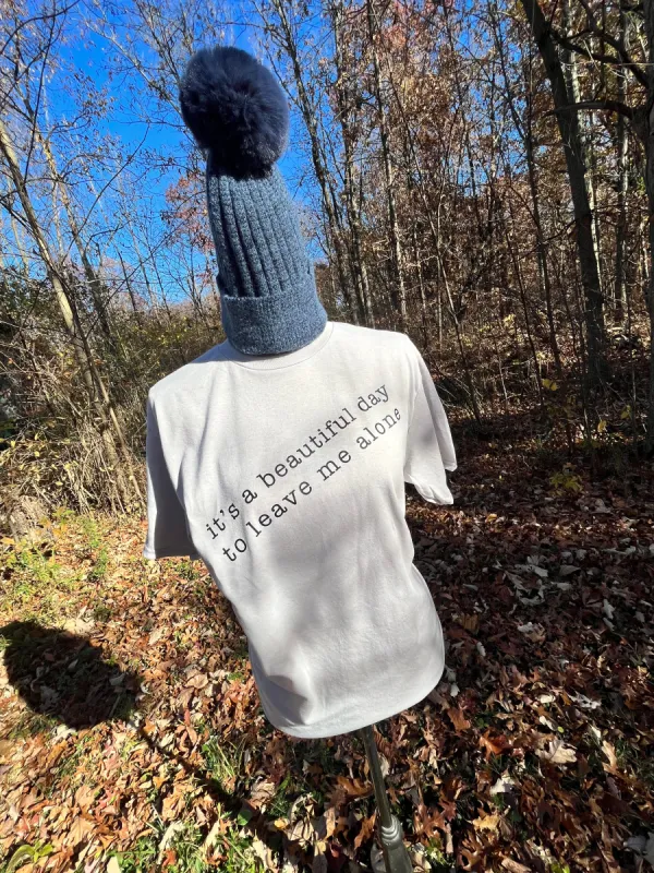 It's a Beautiful Day to Leave Me Alone Tee sold by Back2Basics