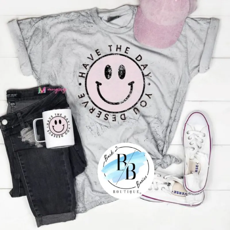 Have The Day You Deserve Short Sleeve Tee sold by Back2Basics