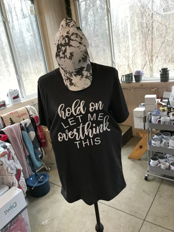 Hold On Let Me Overthink This sold by Back2Basics