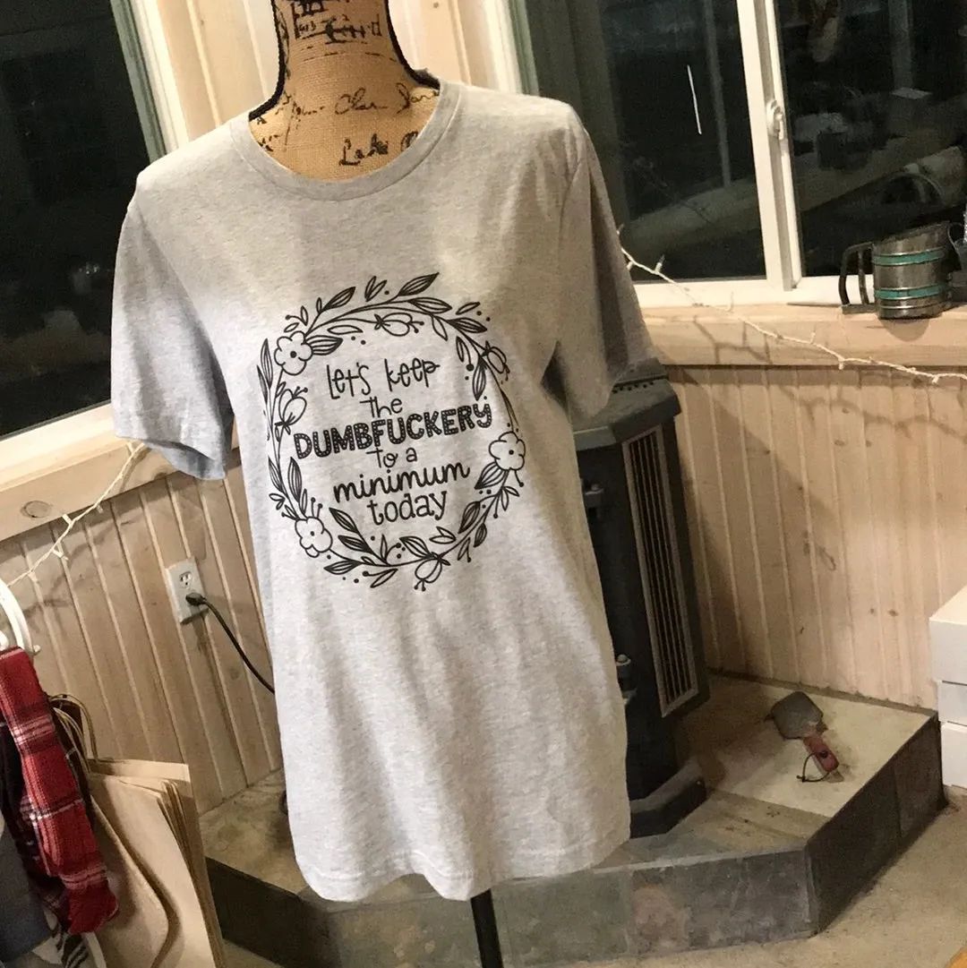 Let's Keep The Dumbf*ckery To A Minimum Today sold by Back2Basics