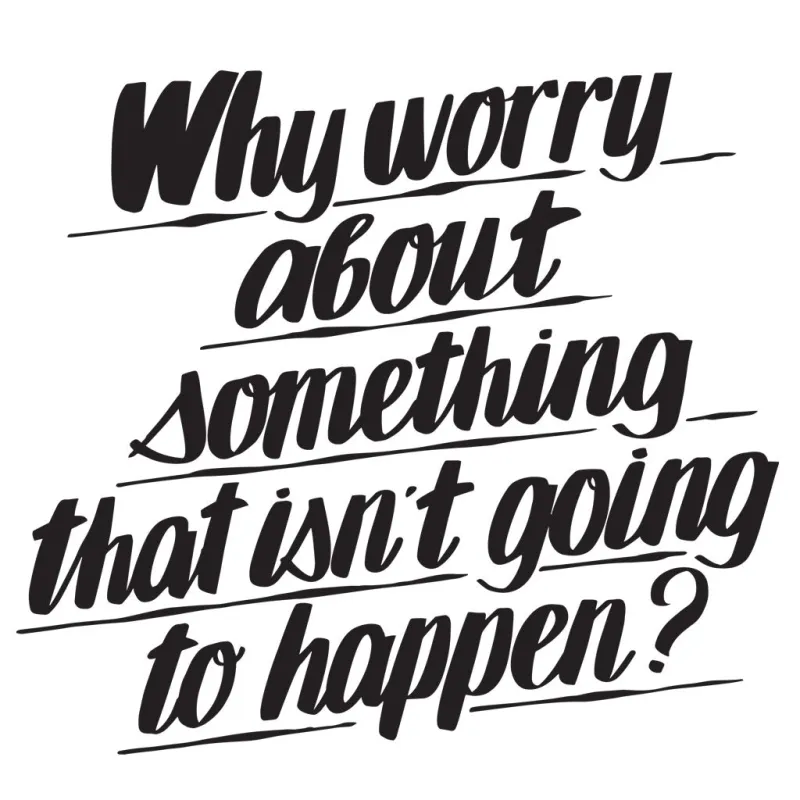 Why Worry About Something That isn't Going to Happen sold by Baron Von Fancy