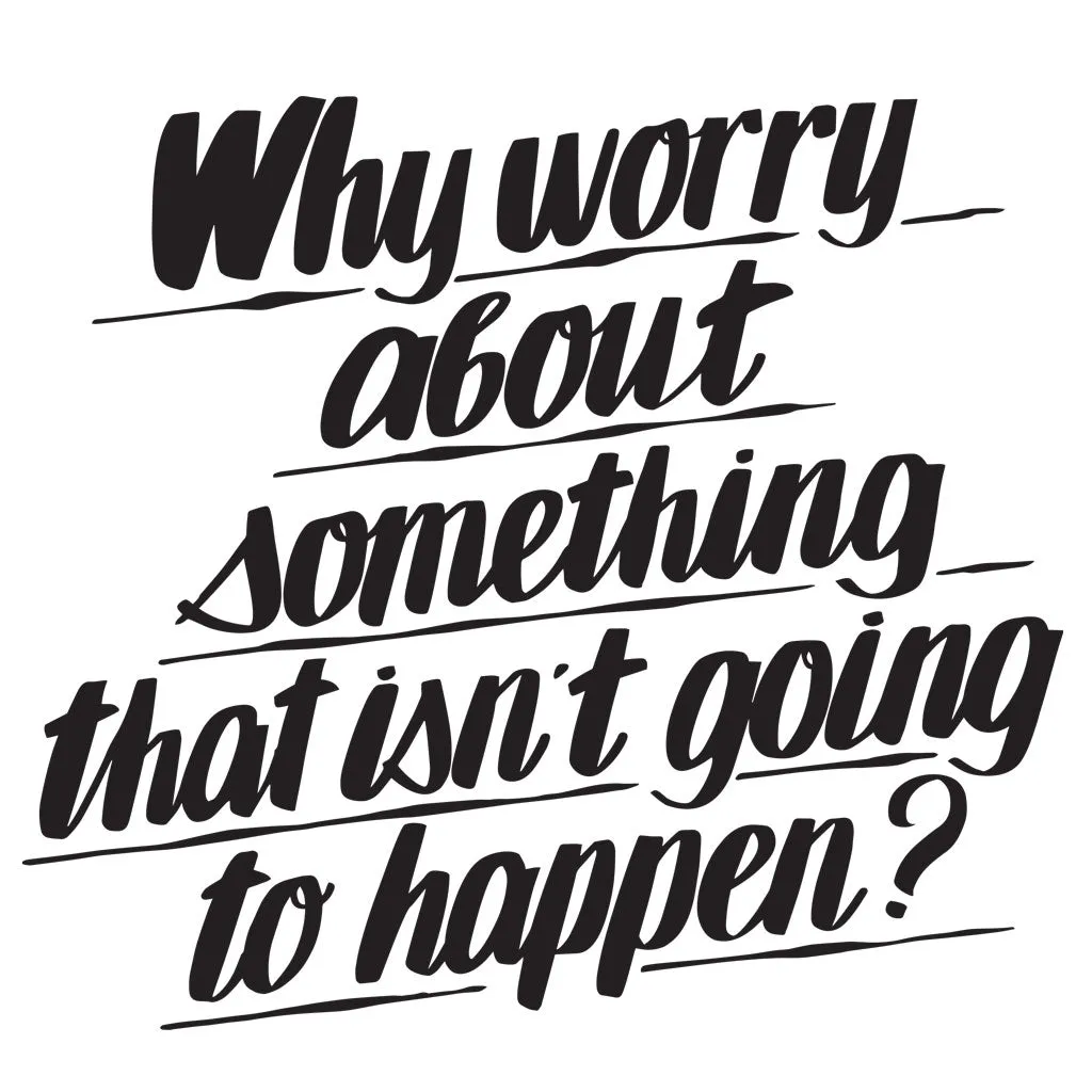 Why Worry About Something That isn't Going to Happen sold by Baron Von Fancy