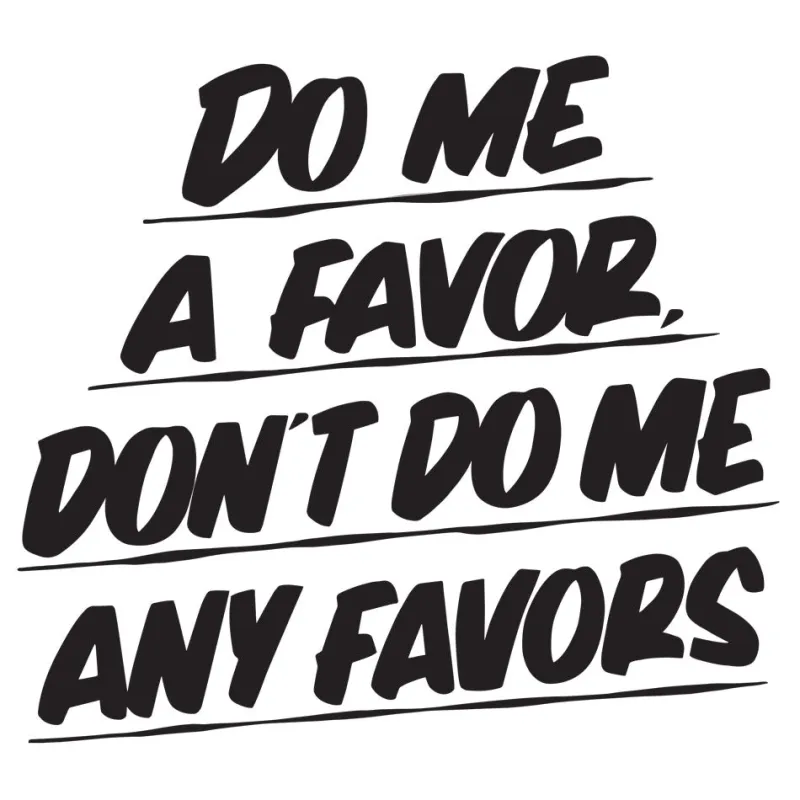 Do Me A Favor Don't Do Me Any Favors sold by Baron Von Fancy