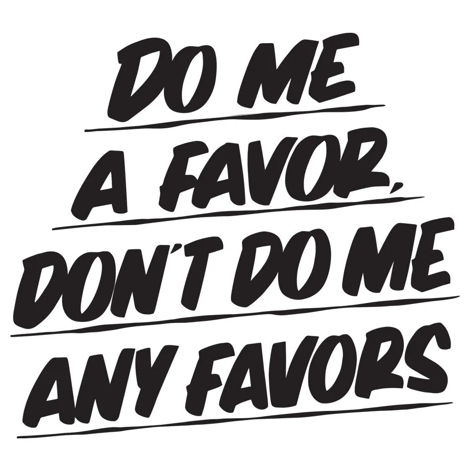 Do Me A Favor Don't Do Me Any Favors sold by Baron Von Fancy