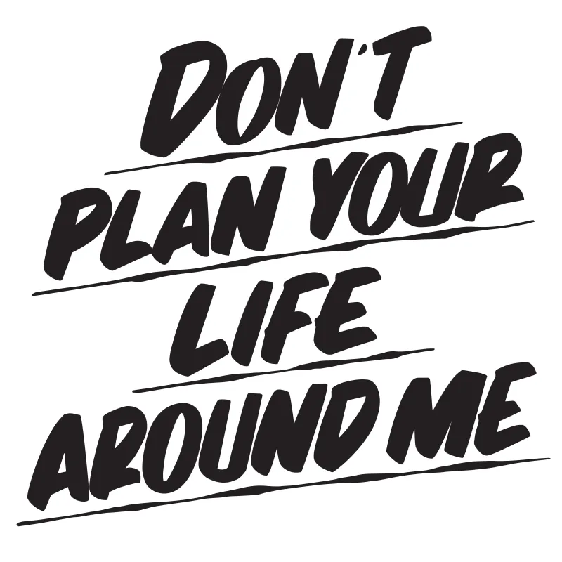 DON'T PLAN YOUR LIFE AROUND ME sold by Baron Von Fancy