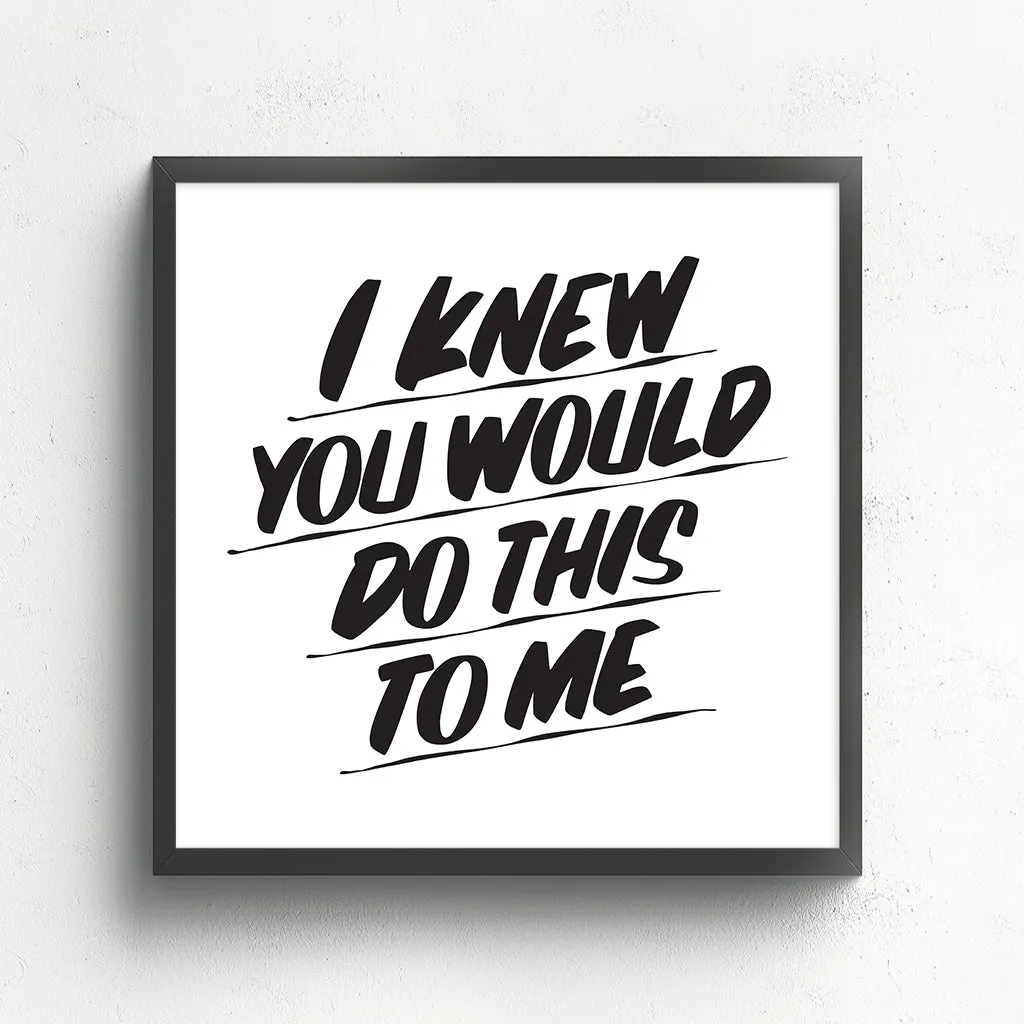 I KNEW YOU WOULD DO THIS TO ME sold by Baron Von Fancy product image thumbnail 2