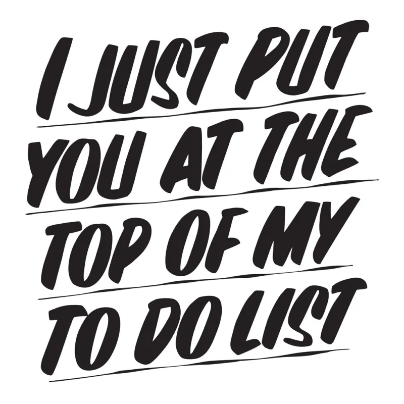 I JUST PUT YOU AT THE TOP OF MY TO DO LIST sold by Baron Von Fancy