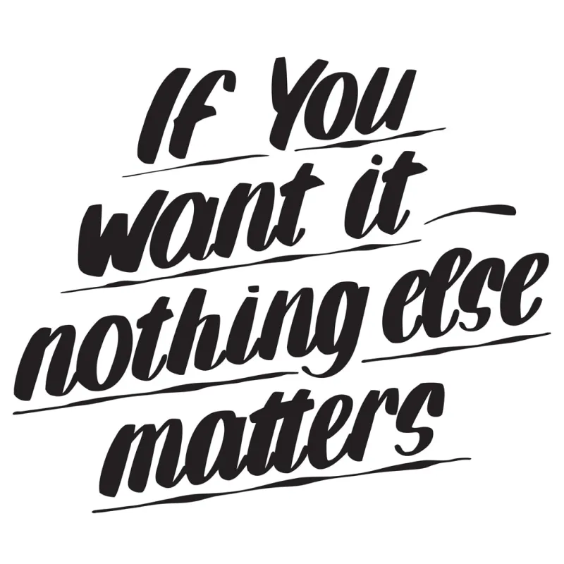 IF YOU WANT IT NOTHING ELSE MATTERS sold by Baron Von Fancy