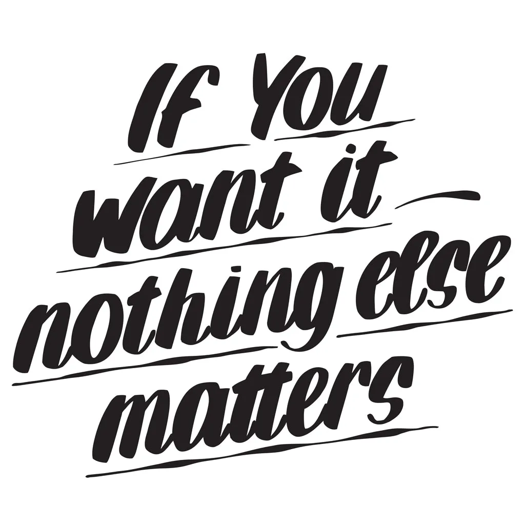 IF YOU WANT IT NOTHING ELSE MATTERS sold by Baron Von Fancy