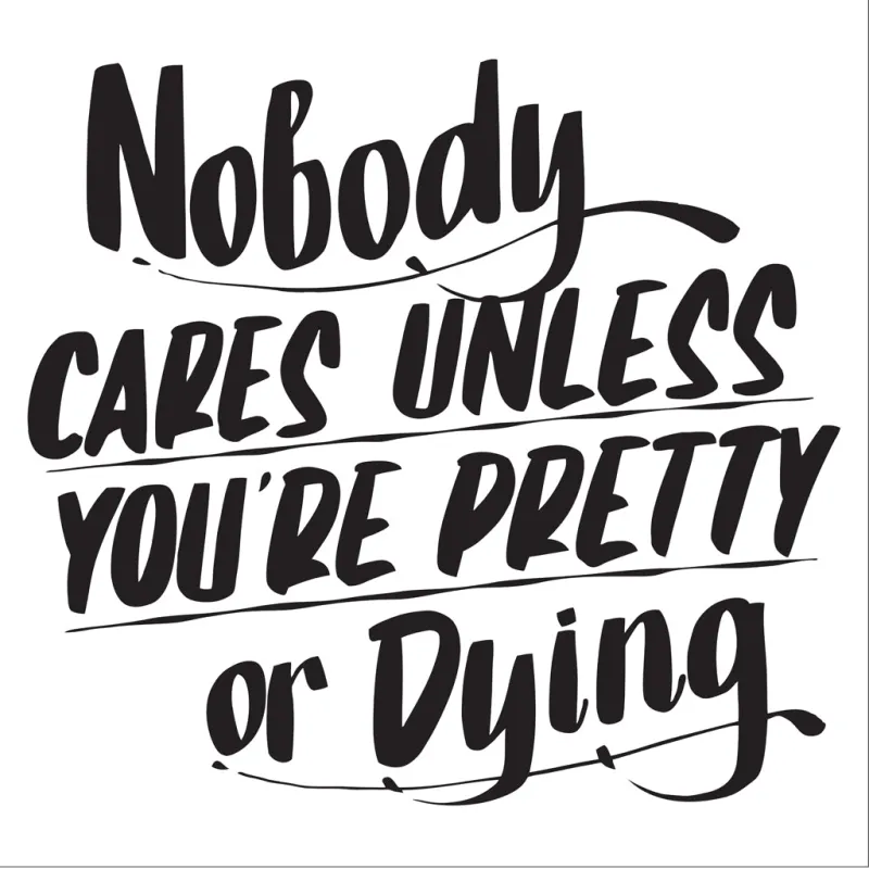 NOBODY CARES UNLESS YOU'RE PRETTY OR DYING sold by Baron Von Fancy
