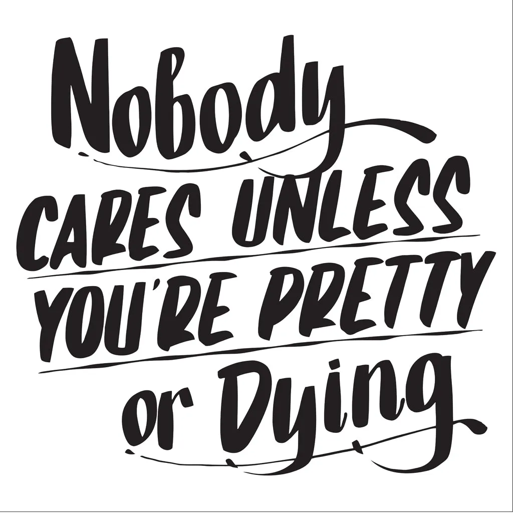 NOBODY CARES UNLESS YOU'RE PRETTY OR DYING sold by Baron Von Fancy