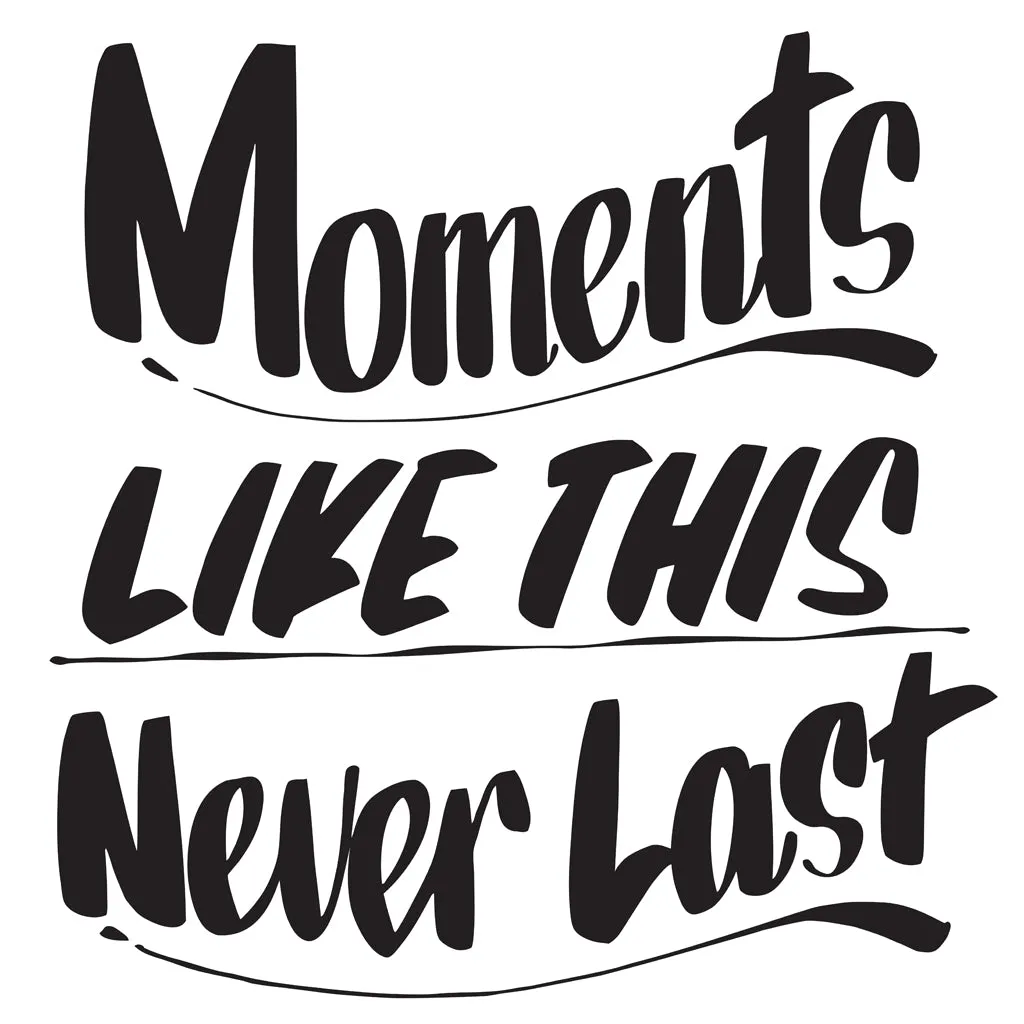 MOMENTS LIKE THESE NEVER LAST, SQUARE sold by Baron Von Fancy