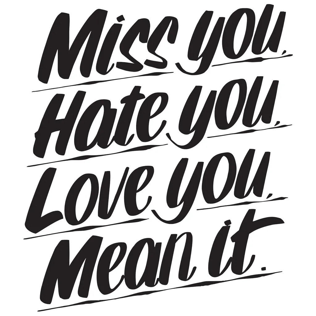 MISS YOU HATE YOU LOVE YOU MEAN IT sold by Baron Von Fancy