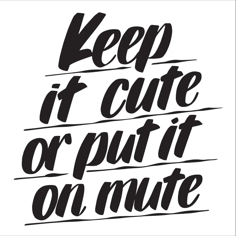 KEEP IT CUTE OR PUT IT ON MUTE sold by Baron Von Fancy