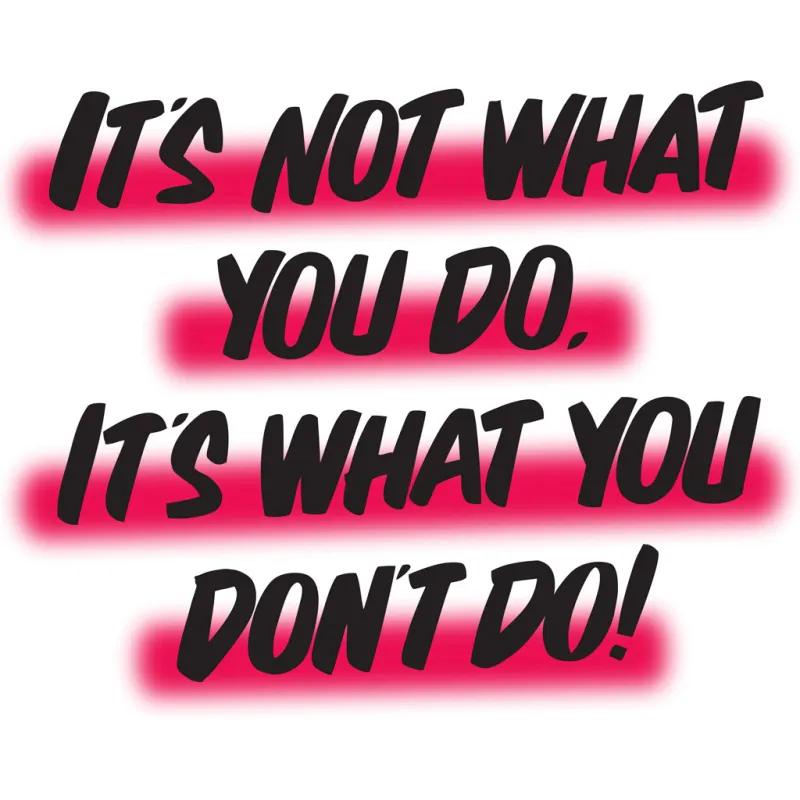 IT'S NOT WHAT YOU DO BUT WHAT YOU DON'T DO sold by Baron Von Fancy