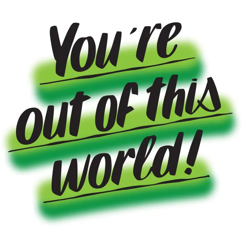 YOU'RE OUT OF THIS WORLD made by Baron Von Fancy