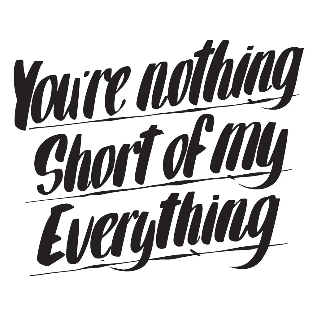 YOU'RE NOTHING SHORT OF MY EVERYTHING sold by Baron Von Fancy