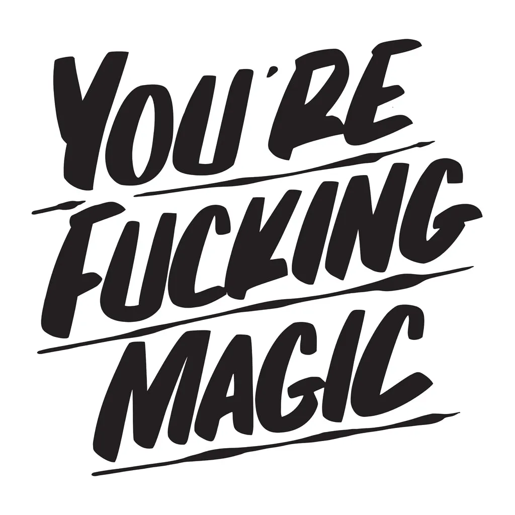 YOU'RE FUCKING MAGIC sold by Baron Von Fancy