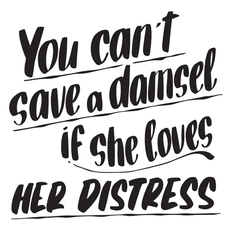 YOU CAN'T SAVE A DAMSEL IF SHE LOVES HER DISTRESS sold by Baron Von Fancy