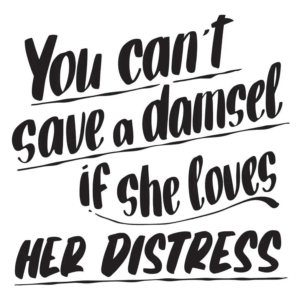 YOU CAN'T SAVE A DAMSEL IF SHE LOVES HER DISTRESS sold by Baron Von Fancy