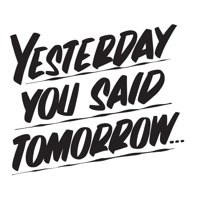 YESTERDAY YOU SAID TOMORROW made by Baron Von Fancy