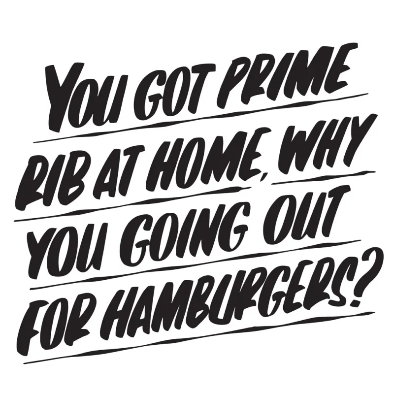 You Got Prime Rib at Home, Why You Going Out For Hamburgers? sold by Baron Von Fancy