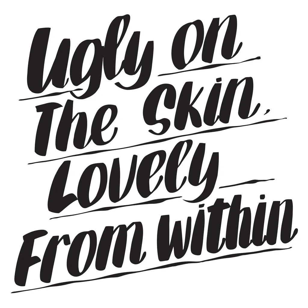 UGLY ON THE SKIN LOVELY FROM WITHIN sold by Baron Von Fancy