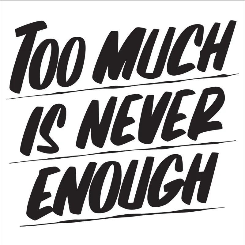 TOO MUCH IS NEVER ENOUGH sold by Baron Von Fancy