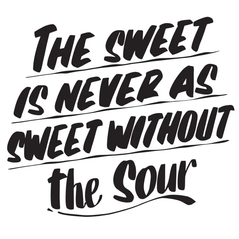 THE SWEET IS NEVER AS SWEET WITHOUT THE SOUR sold by Baron Von Fancy