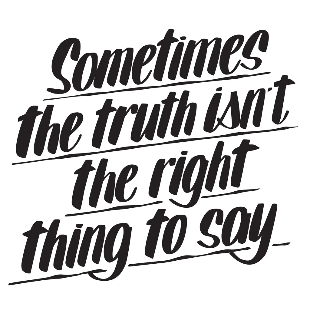 SOMETIMES THE TRUTH ISN'T THE RIGHT THING TO SAY sold by Baron Von Fancy
