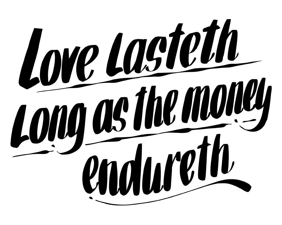 LOVE LASTETH LONG AS THE MONEY ENDURETH sold by Baron Von Fancy
