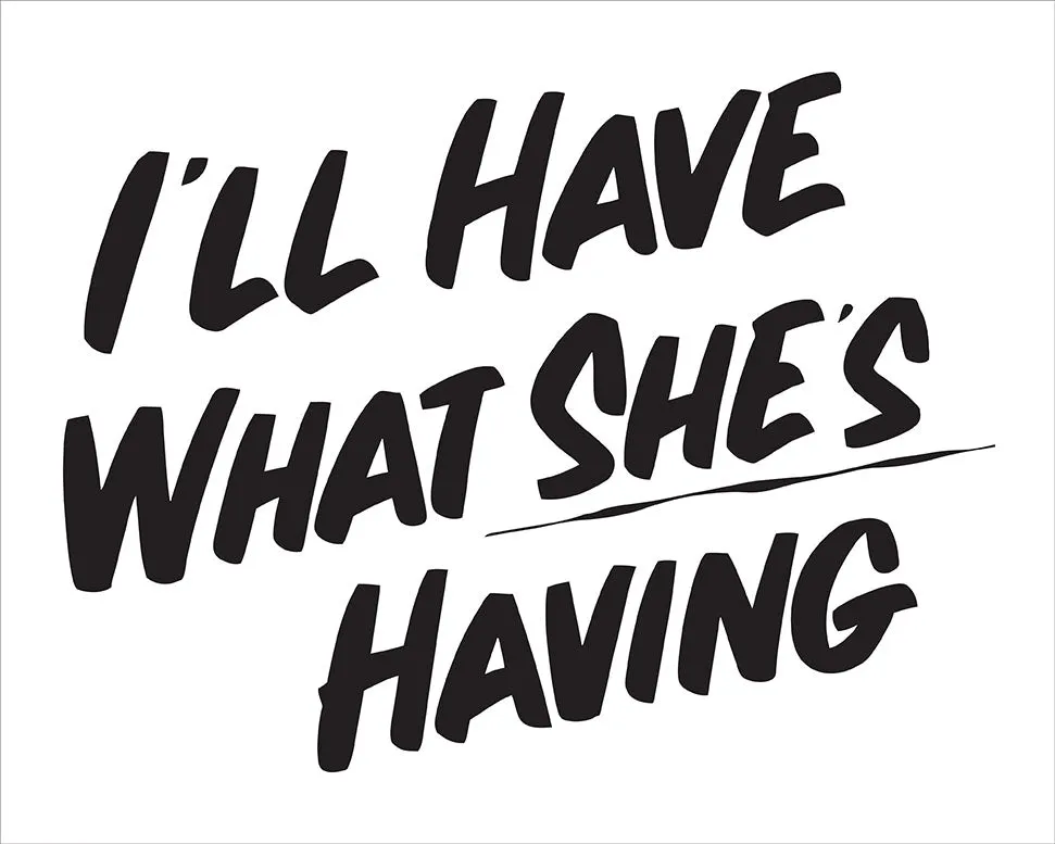 I'LL HAVE WHAT SHE'S HAVING sold by Baron Von Fancy