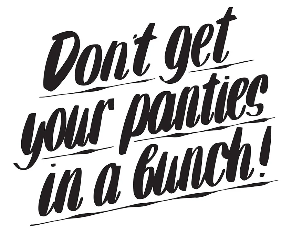 DON'T GET YOUR PANTIES IN A BUNCH sold by Baron Von Fancy