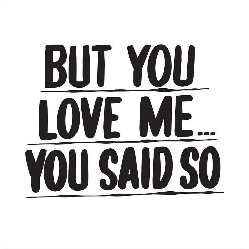 BUT YOU LOVE ME... YOU SAID SO sold by Baron Von Fancy
