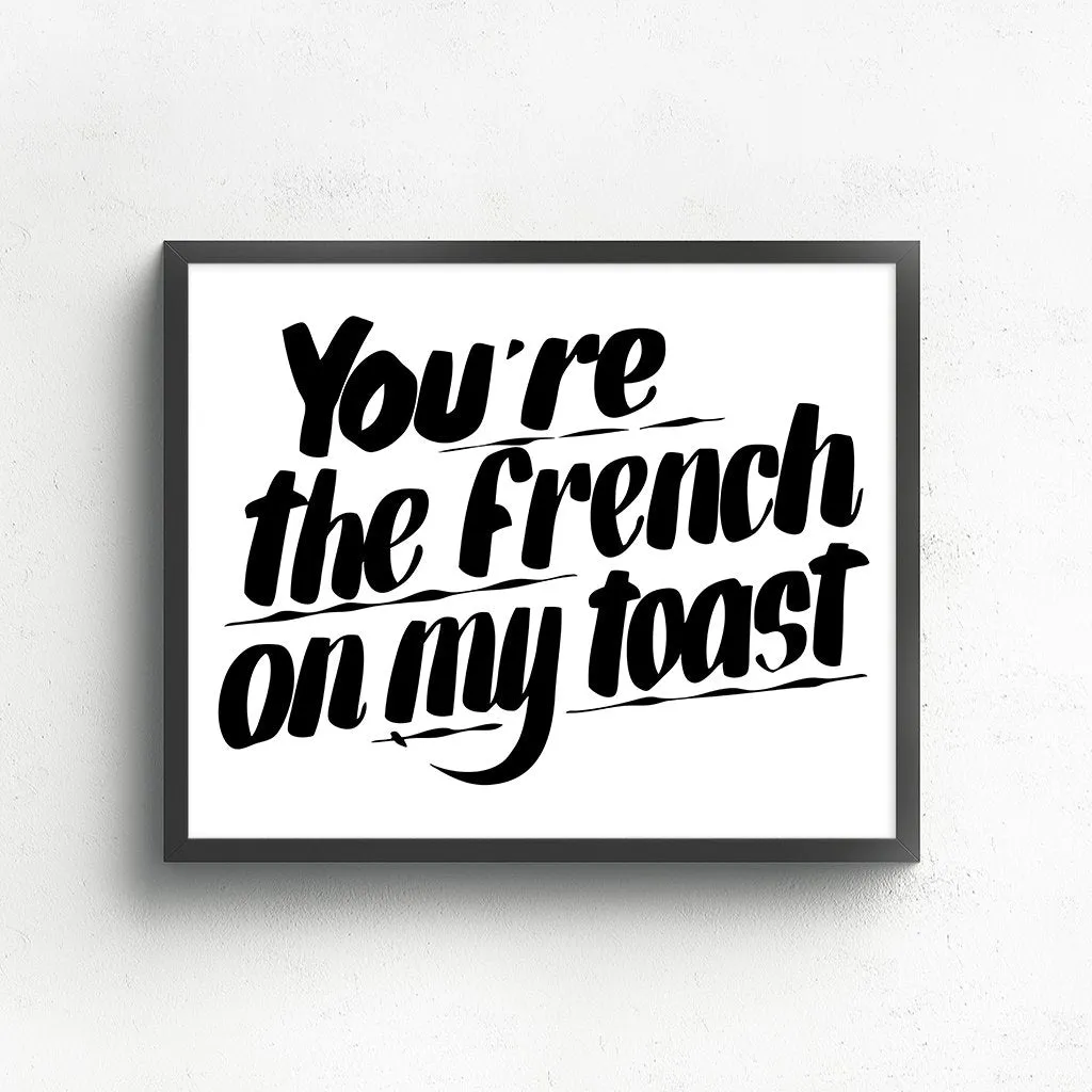 YOU'RE THE FRENCH ON MY TOAST sold by Baron Von Fancy product image thumbnail 3