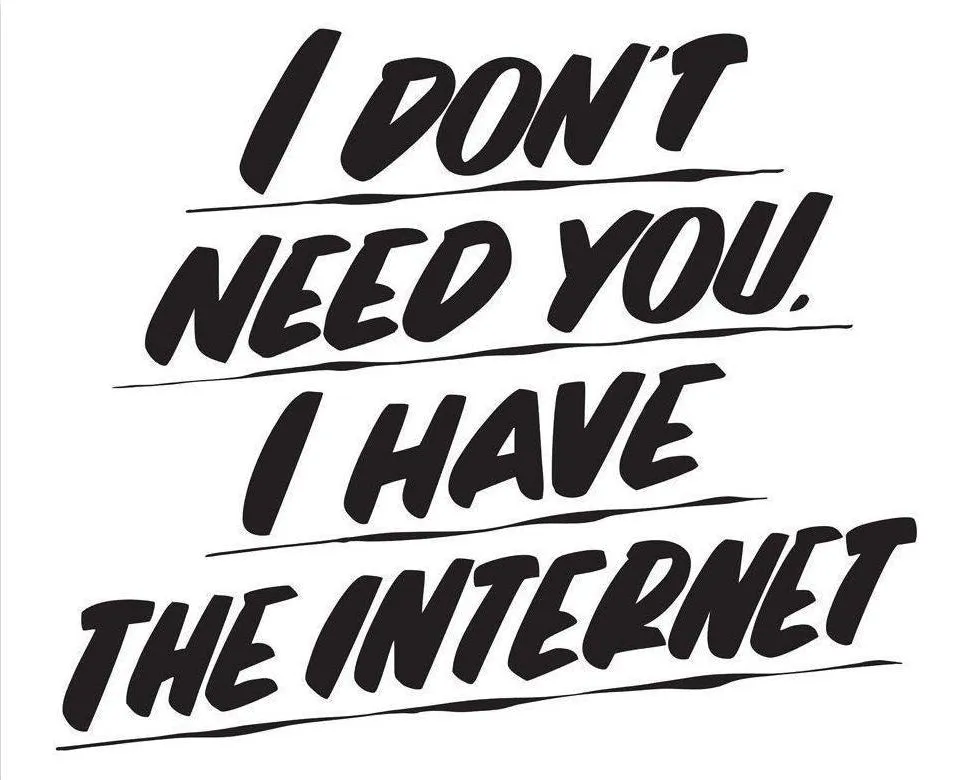 I DON'T NEED YOU, I HAVE THE INTERNET sold by Baron Von Fancy