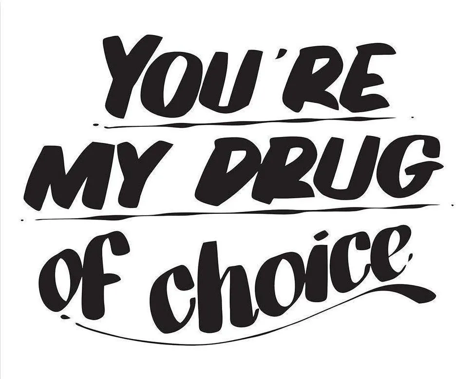 YOU'RE MY DRUG OF CHOICE sold by Baron Von Fancy