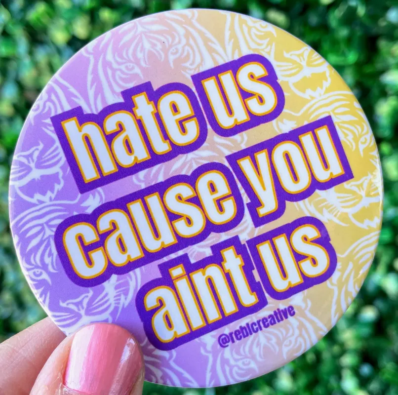 Hate Us Cause You Aint Us Button made by Bella Rose boutique