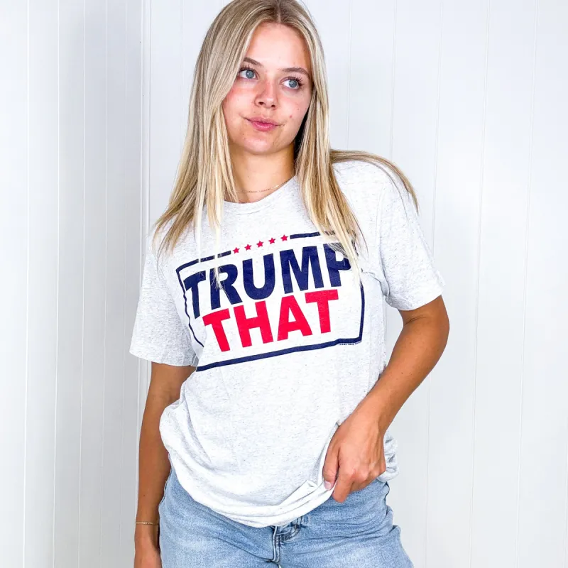 Trump That Graphic Tee in 2 Colors made by Boujee Boutique