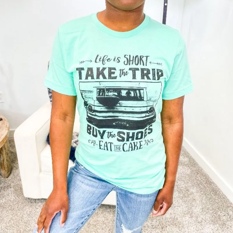 Life is Short, Take the Trip, Buy the Shoes, Eat the Cake Graphic Tee made by Boujee Boutique