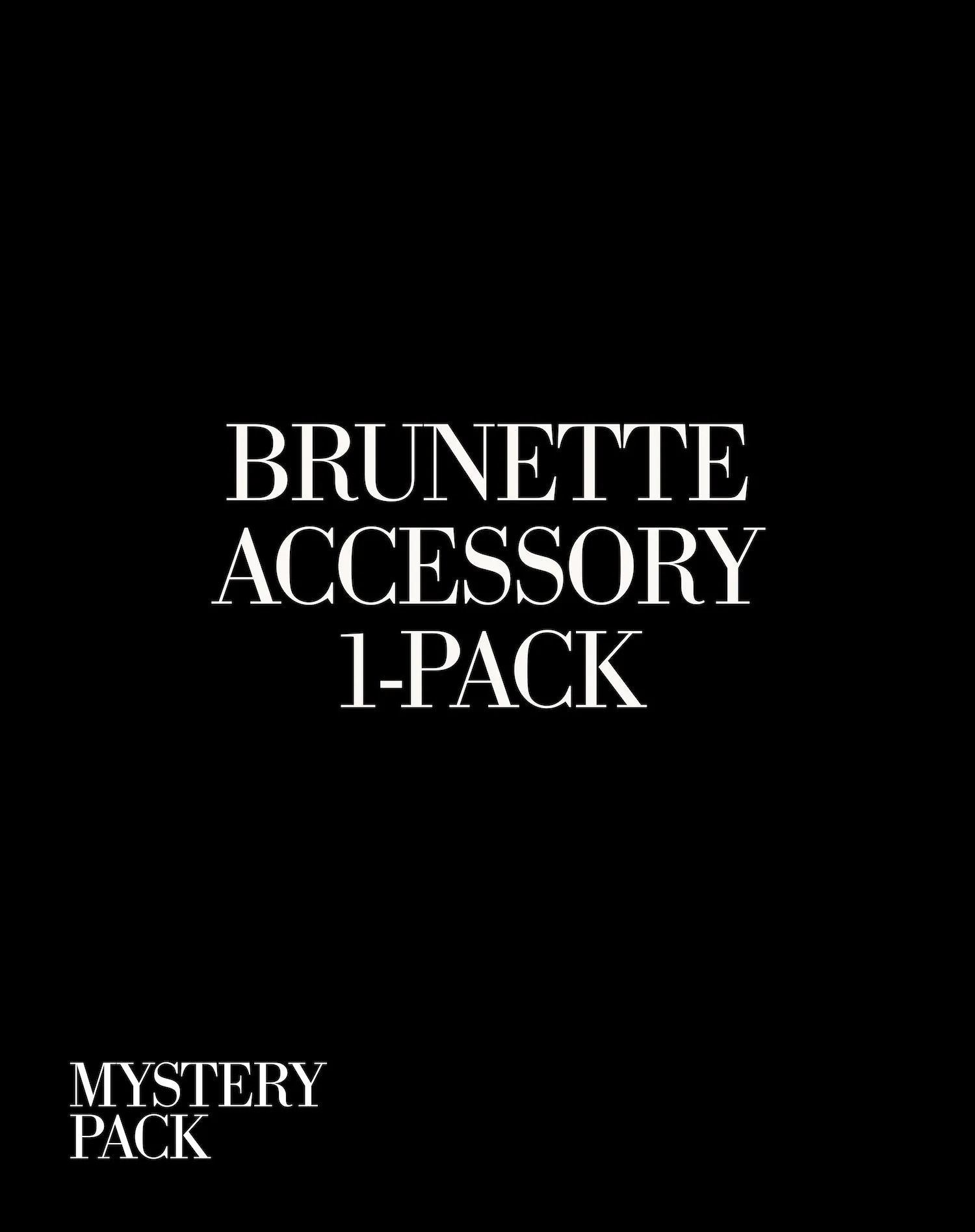 1-Item Brunette Mystery Pack | Accessory sold by Brunette The Label