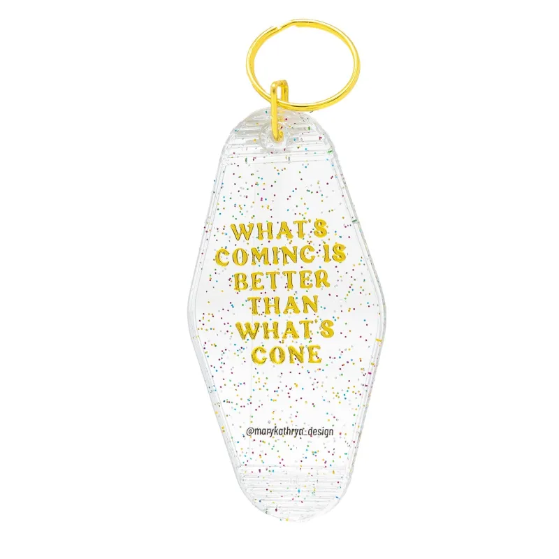 What's Coming is Better Than What's Gone Keychain sold by Buddy Love