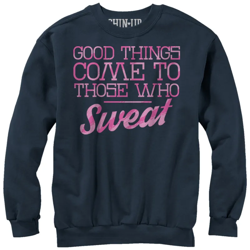 Women's CHIN UP Valentine Good Things to Those Who Sweat Sweatshirt sold by Chin Up Apparel