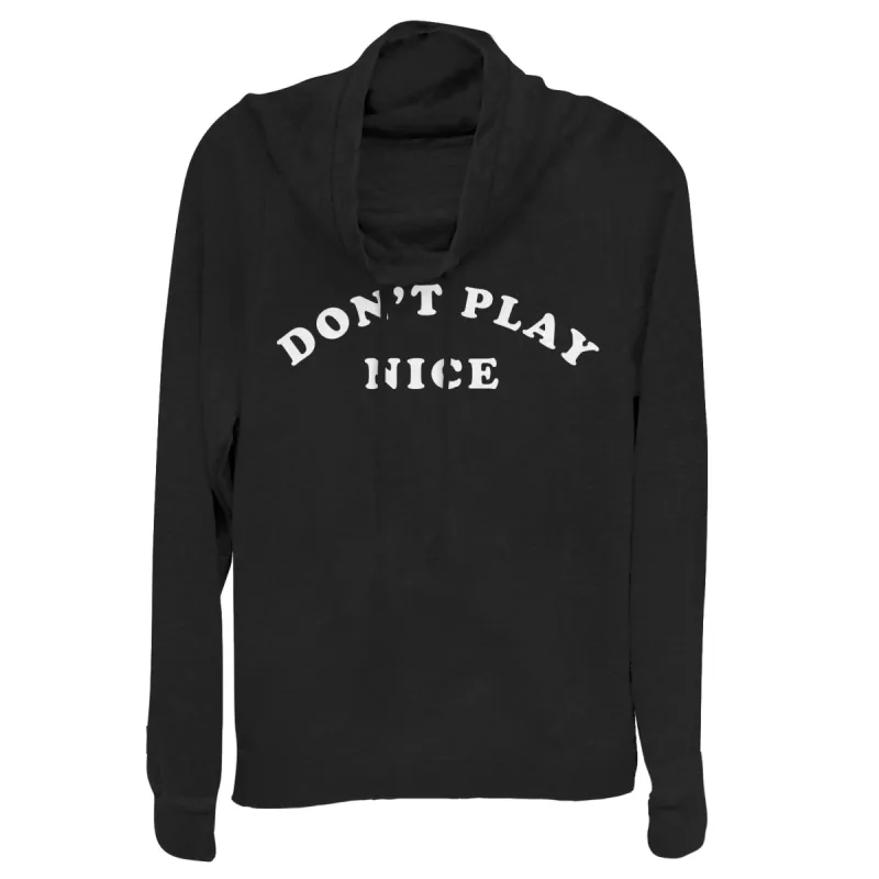 Junior's CHIN UP Don't Play Nice Cowl Neck Sweatshirt sold by Chin Up Apparel