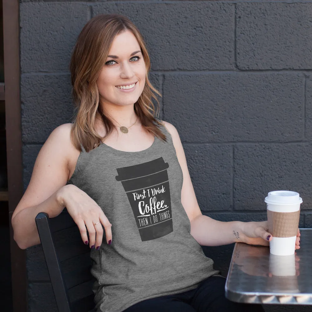 Women's CHIN UP First I Drink Coffee Then I Do Things Racerback Tank Top sold by Chin Up Apparel product image thumbnail 2