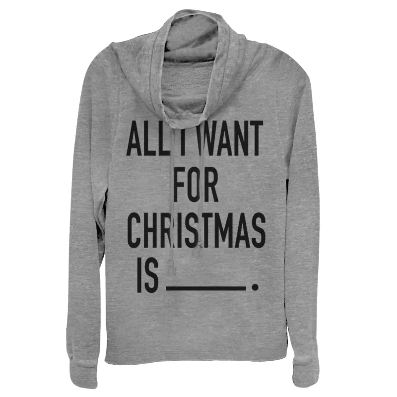 Junior's CHIN UP All I Want for Christmas Cowl Neck Sweatshirt sold by Chin Up Apparel