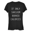 Junior's CHIN UP Sarcasm Burns Calories T-Shirt sold by Chin Up Apparel