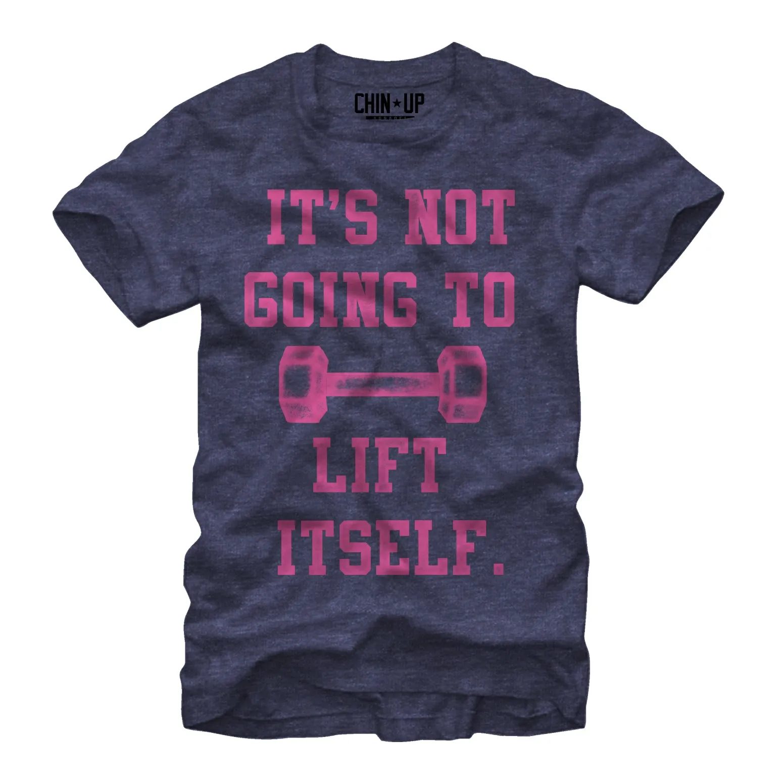 Women's CHIN UP Not Going to Lift Itself Boyfriend Tee sold by Chin Up Apparel